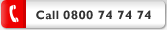 Call 0800 74 74 74 Call 0800 74 74 74
